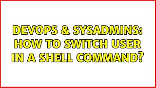 DevOps & SysAdmins: How to switch user in a shell command?