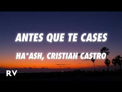 Ha-Ash, Cristian Castro - Antes Que Te Cases (Letra/Lyrics)