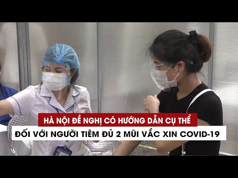 Hà Nội đề nghị có hướng dẫn cụ thể đối với người tiêm đủ 2 mũi vắc xin Covid-19