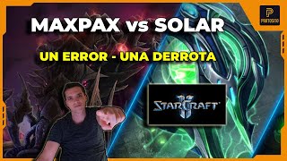 MaxPax vs Solar - Errores que matan - StarCraft 2 Profesional