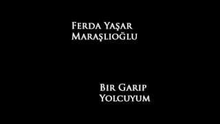 01 Ferda Yaşar Maraşlıoğlu - Bir Garip Yolcuyum