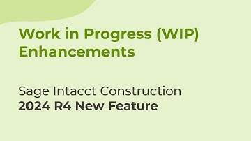 Sage Intacct 2024 R4: Work in Progress (WIP) Enhancements for Construction