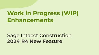 Sage Intacct 2024 R4: Work in Progress (WIP) Enhancements for Construction