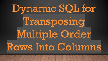 Dynamic SQL for Transposing Multiple Order Rows Into Columns