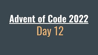 Advent of Code 2022 - Day 12