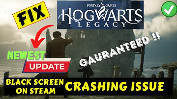 Hogwarts Legacy crashing and black screen issue on steam fix