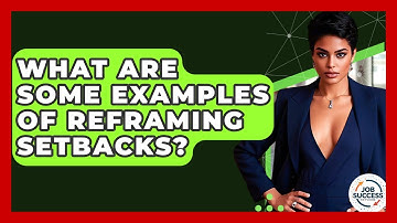 What Are Some Examples Of Reframing Setbacks? - Job Success Network