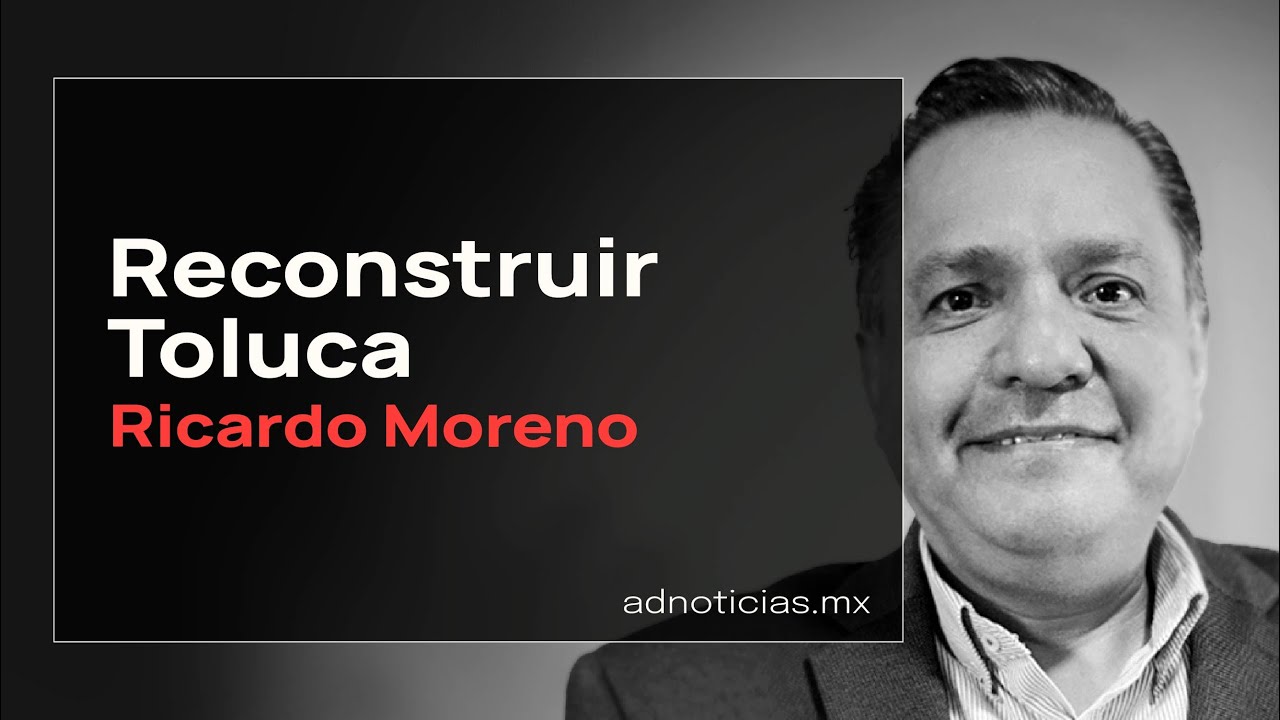 Ricardo Moreno: Los retos y estrategias para transformar Toluca en el ...