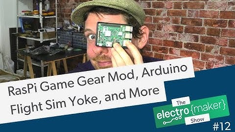 RasPi Game Gear Mod, Arduino Flight Sim Yoke, and More