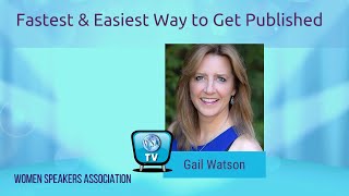 The Fastest and Easiest Way to Get Published with Gail Watson