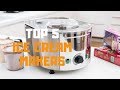 Best Ice Cream Maker in 2019 - Top 5 Ice Cream Makers Review