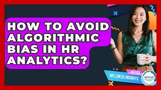 How To Avoid Algorithmic Bias In HR Analytics - Office Wellness Insights