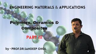 Engineering Materials & Applications Unit 4 Polymers, Ceramics & Composites Part III