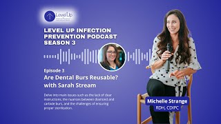 Are Dental Burs Reusable With Sarah Stream | Level Up Infection Prevention Podcast Season 3