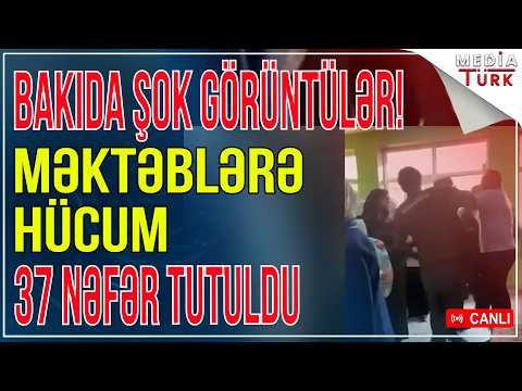 Bakıda şok görüntülər! - Məktəblərə hücum - 37 nəfər həbs edildi