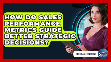 How Do Sales Performance Metrics Guide Better Strategic Decisions? - Sales Saas Breakdown