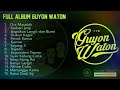 Full Album Guyon Waton 2018 Terbaru Full Album Guyon Waton 2018 Terbaru
