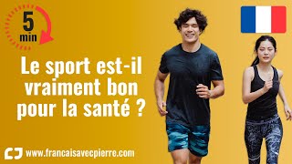 Le sport est-il vraiment bon pour la santé ? - 5 minutes de français