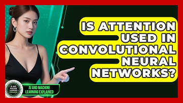 Is Attention Used in Convolutional Neural Networks? - AI and Machine Learning Explained