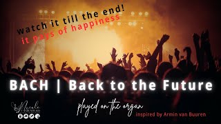 Bach | Back to the future | inspired by Armin van Buuren | played on the organ | Trance Organ music