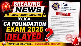 Urgent Announcement by ICAI | CA Foundation May 2026 Exam Delayed? 