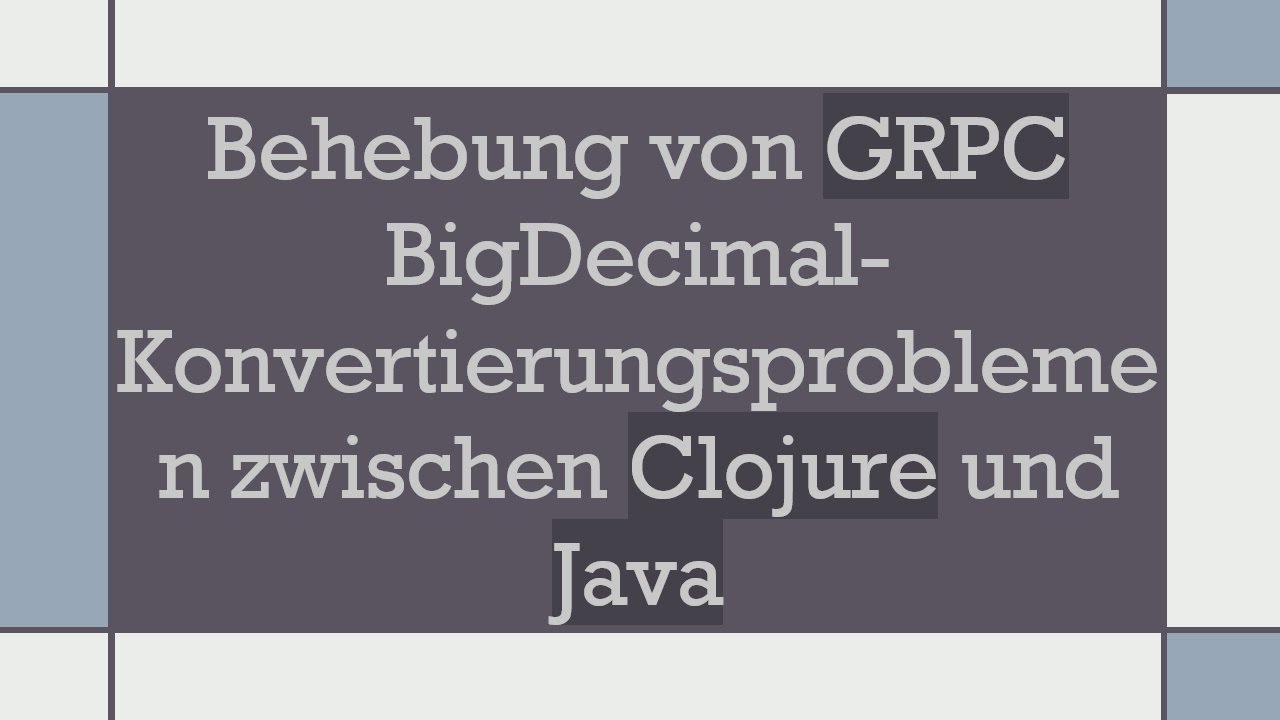 Behebung von GRPC BigDecimal-Konvertierungsproblemen zwischen Clojure und Java