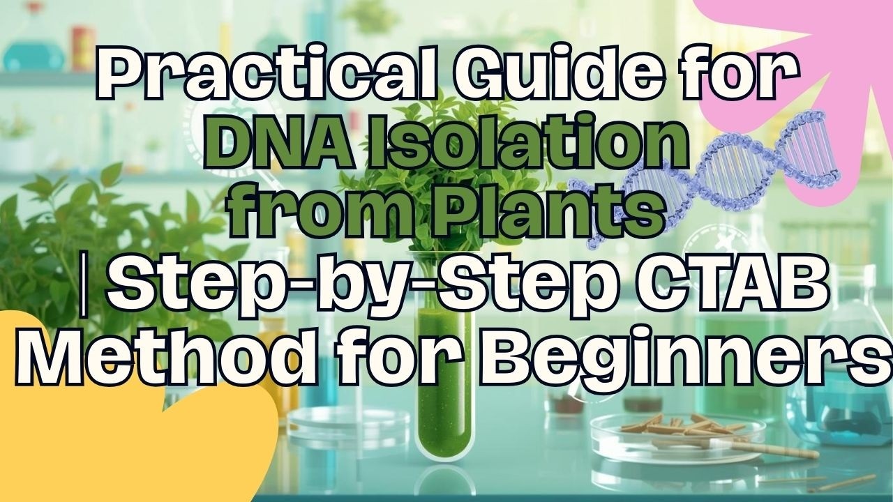 Practical Guide for DNA Isolation from Plants | Step-by-Step CTAB ...