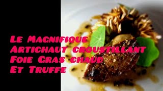 Le Magnifique Artichaut croustillant au Foie gras et a la Truffe