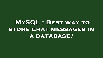 MySQL : Best way to store chat messages in a database?