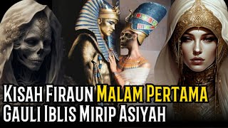 Kisah Malam Pertama Firaun Saat Gauli Iblis Yang Menyerupai Asiyah