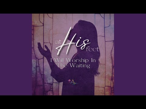 I will Worship in the Waiting