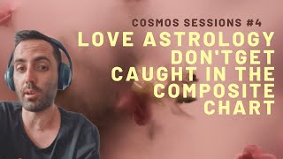 Love Astrology: DO NOT Get Caught In The Composite Chart! // Cosmos Sessions #4