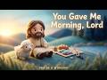 You Gave Me Morning, Lord | Gentle Christian Worship for a New Day