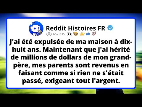 J'ai été EXPULSÉE de ma maison à dix-huit ans. Maintenant que j'ai hérité de millions de...
