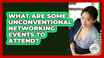 What Are Some Unconventional Networking Events To Attend? - Job Success Network
