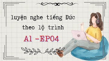 CHẮC CHẮN nghe hiểu TIẾNG ĐỨC 🇩🇪 luyện nghe tiếng Đức A1 theo lộ trình Ep04