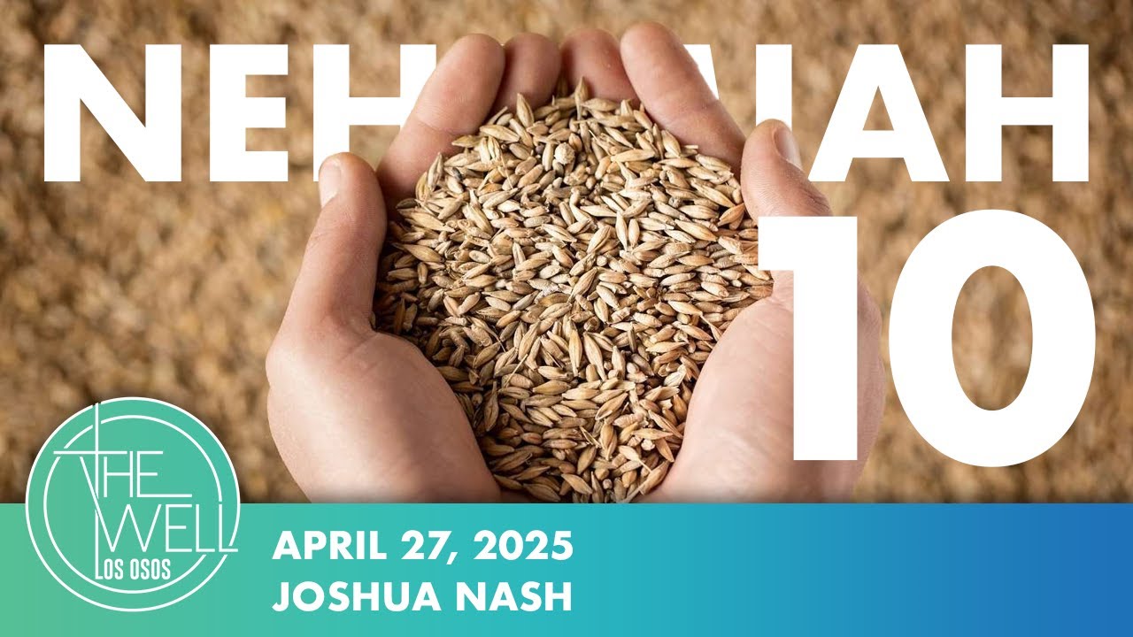 NEHEMIAH 10 / Joshua Nash / The Well Los Osos