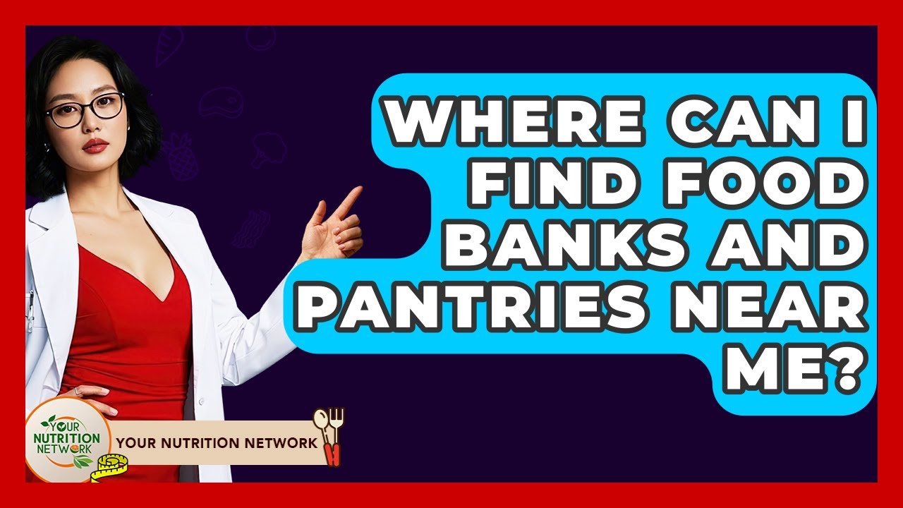 Where Can I Find Food Banks And Pantries Near Me? - Your Nutrition Network