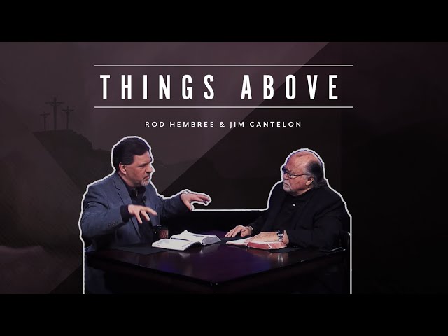 Pastor Jim Cantelon - Episode 4 Things Above
