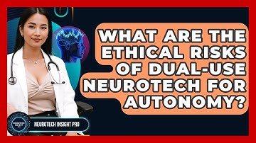 What Are The Ethical Risks Of Dual-use Neurotech For Autonomy? - Neurotech Insight Pro