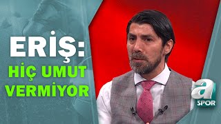 Ceyhun Erişten Milli Takıma Eleştiri Hiç Umut Vermiyor A Spor Takım Oyunu 04.09.2021