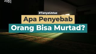 Apa Penyebab Seseorang Bisa Murtad? | Ustaz Aswanto Muhammad Takwi Lc, M.A