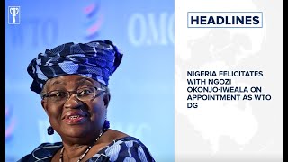 Nigeria felicitates with Ngozi Okonjo-Iweala on appointment as WTO DG, UK Variant hits New Zealand Nigeria felicitates with Ngozi Okonjo-Iweala on appointment as WTO DG, UK Variant hits New Zealand