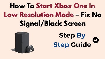 How To Start Xbox One In Low Resolution Mode – Fix No Signal/Black Screen