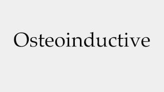 How to Pronounce Osteoinductive