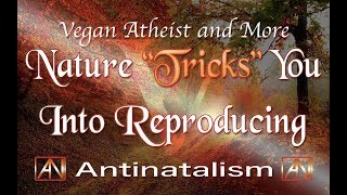 Nature tricks you into reproducing