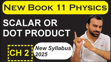 Scalar or Dot Product | Chapter 2 | New 11th Physics 2025 | Physics Pulse | Muhammad Sajid