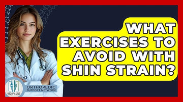 What Exercises To Avoid With Shin Strain? - Orthopedic Support Network