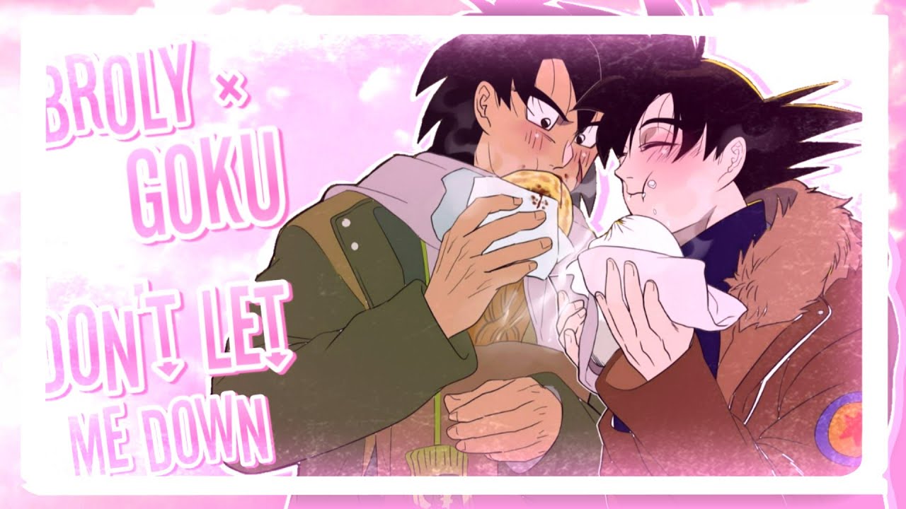 •♡Broly && Goku♡• Don't Let Me Down