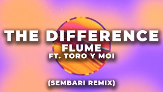 Download Lagu Flume - The Difference ft. Toro y Moi (Sembari Remix)